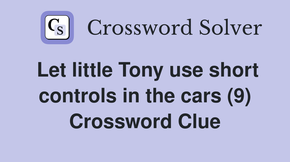 Let little Tony use short controls in the cars (9) Crossword Clue